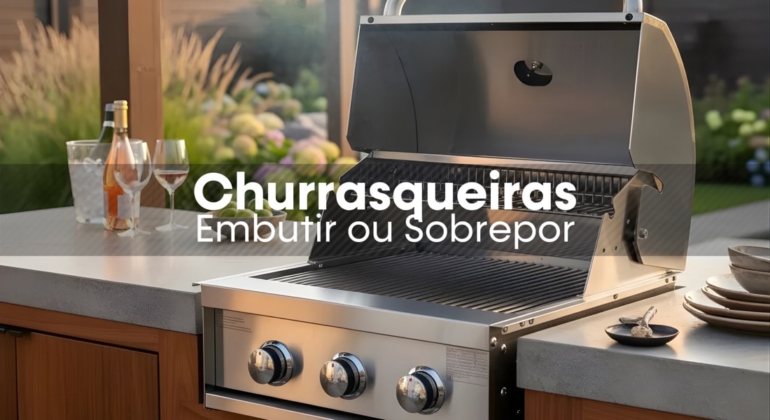 Churrasqueiras de embutir ou sobrepor